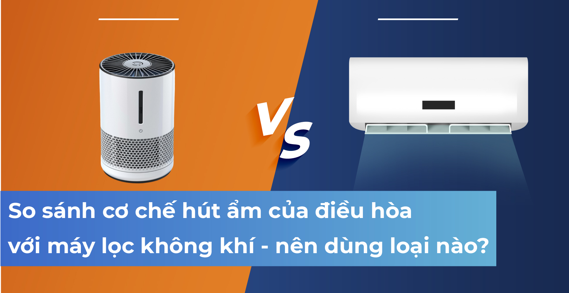 So sánh cơ chế hút ẩm của điều hòa với máy lọc không khí - nên dùng loại nào?