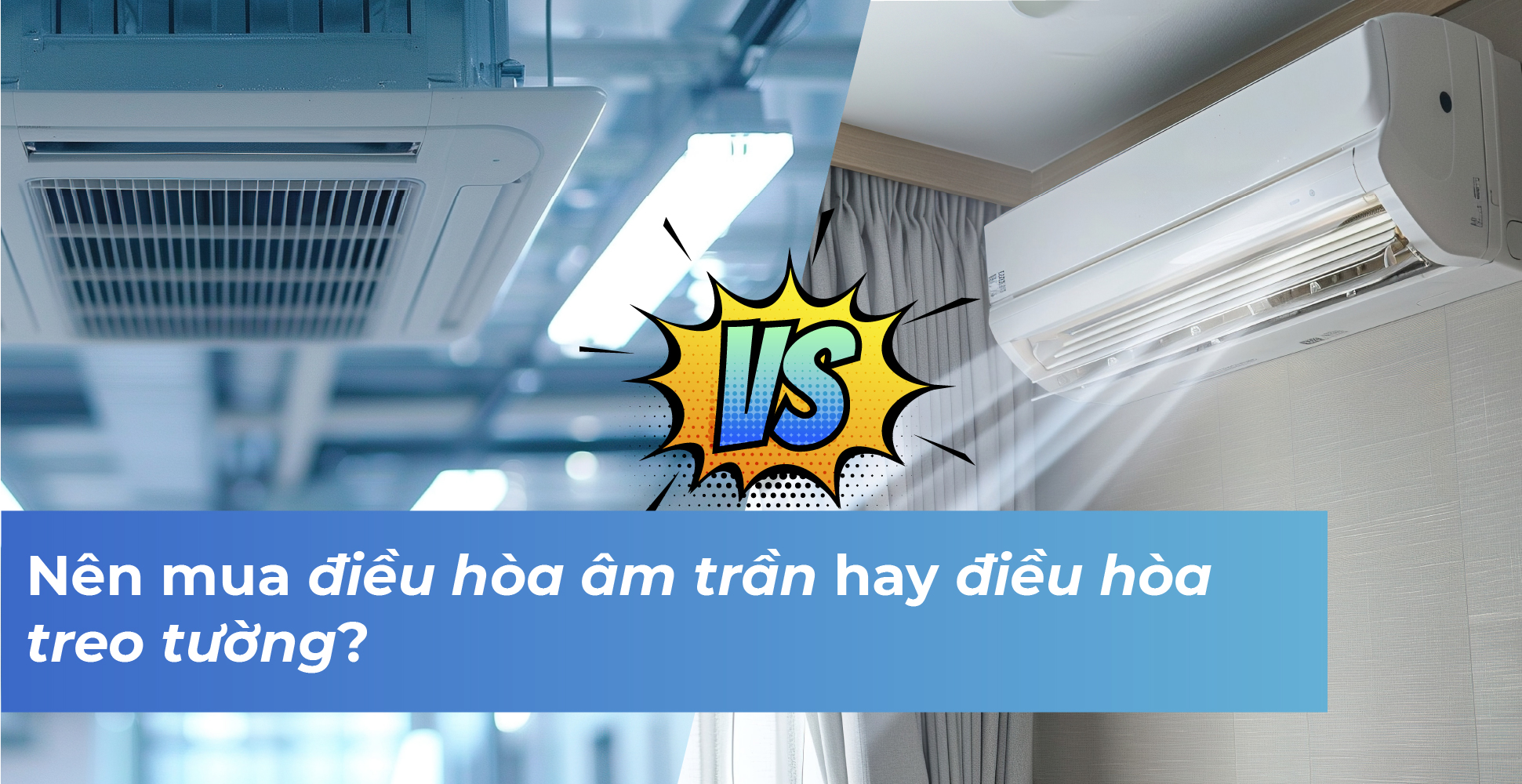 Nên mua điều hòa âm trần hay điều hòa treo tường?