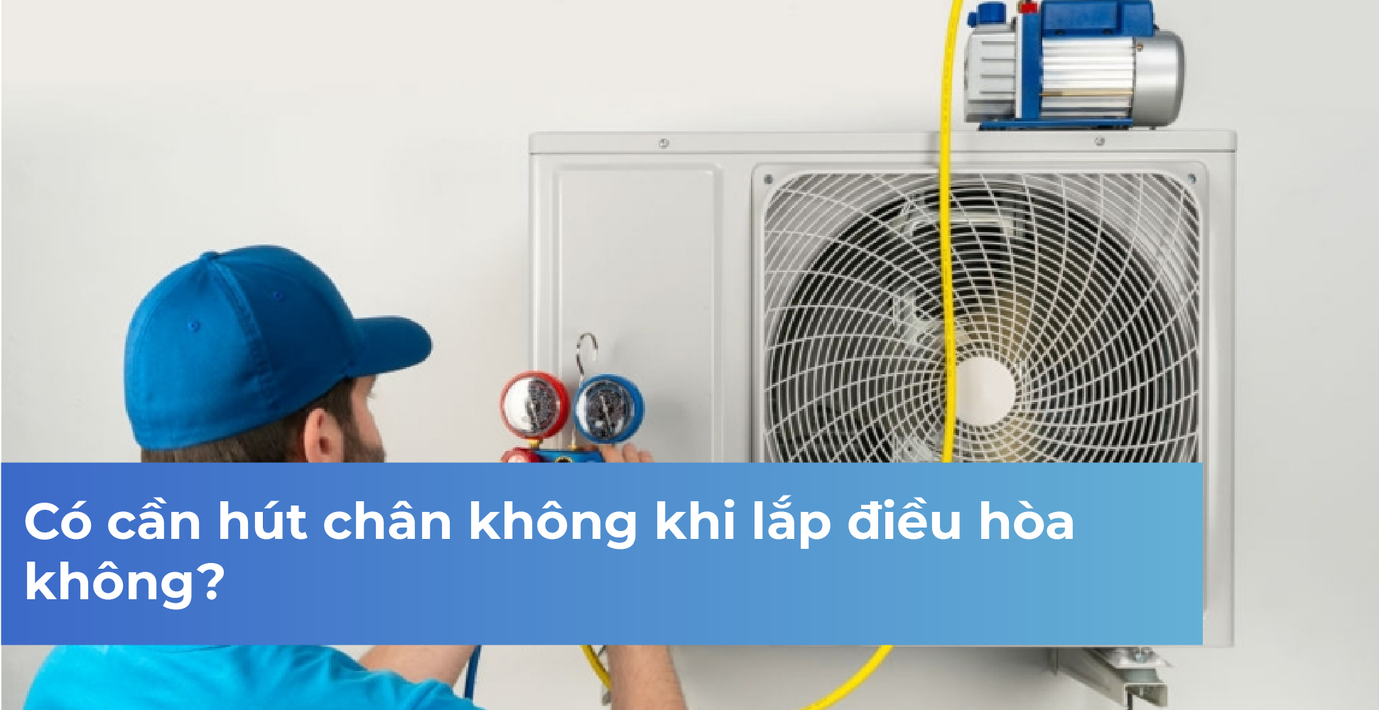 Có cần hút chân không khi lắp điều hòa không?