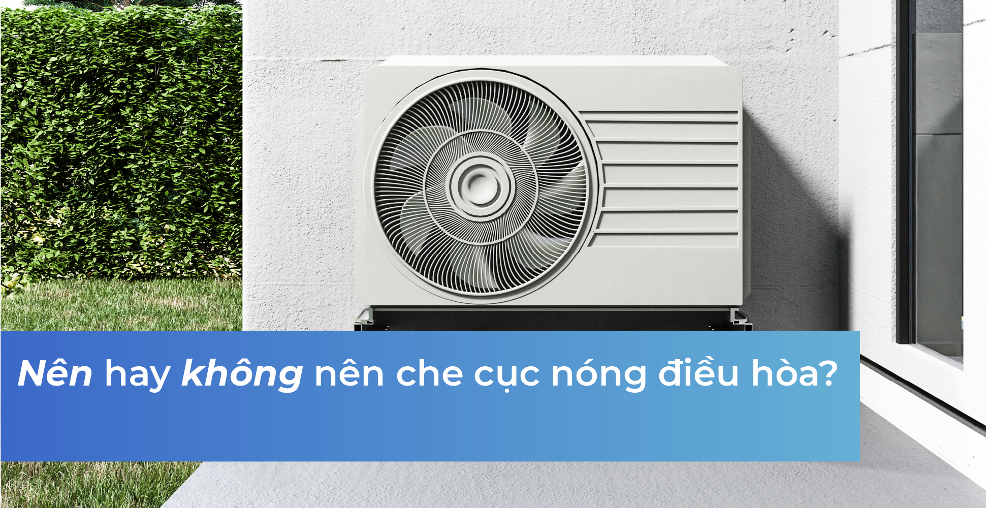 Nên hay không nên che cục nóng điều hòa?