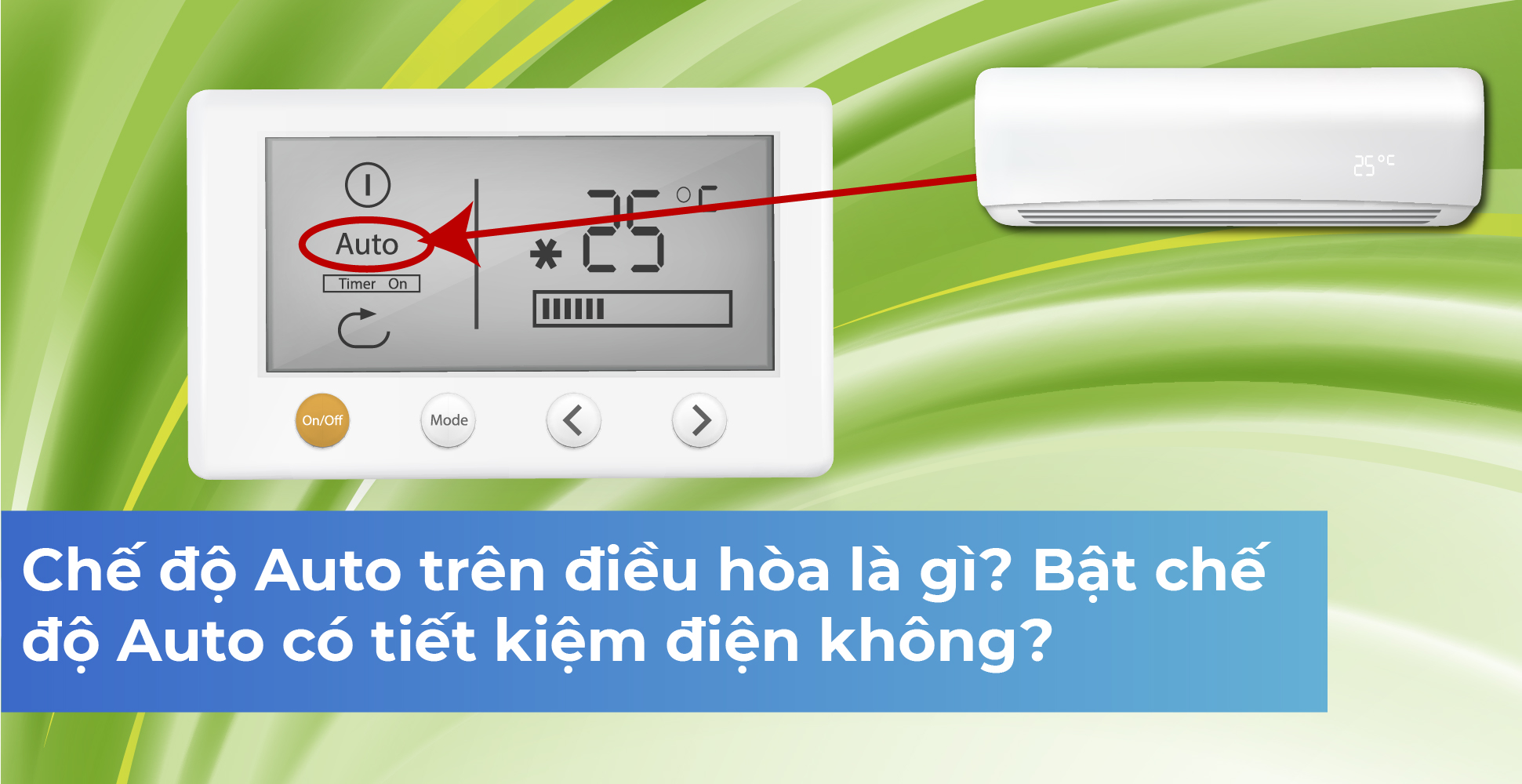 Chế độ Auto trên điều hòa là gì? Bật chế độ Auto có tiết kiệm điện không?