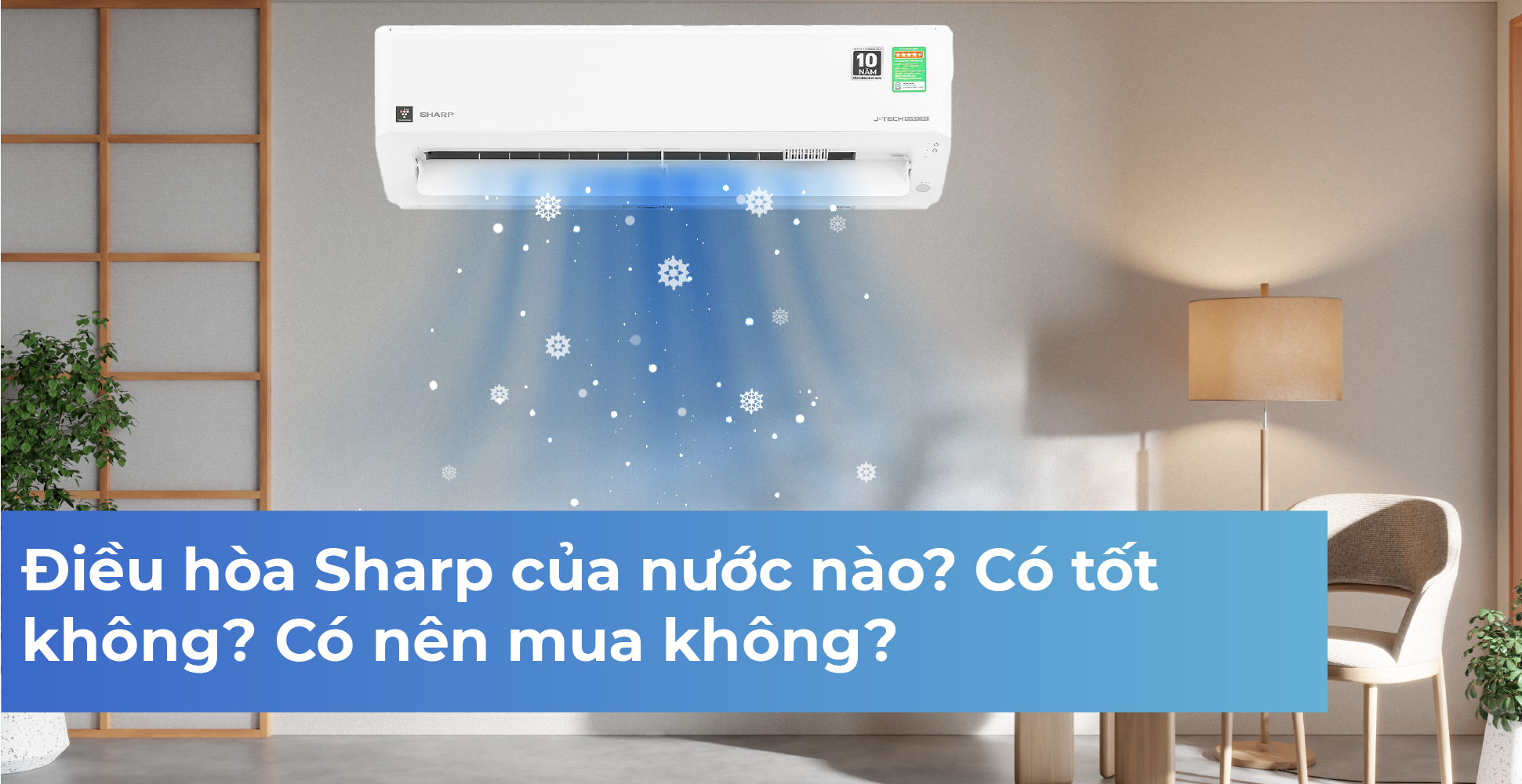 Điều hòa Sharp của nước nào? Có tốt không? Có nên mua không?