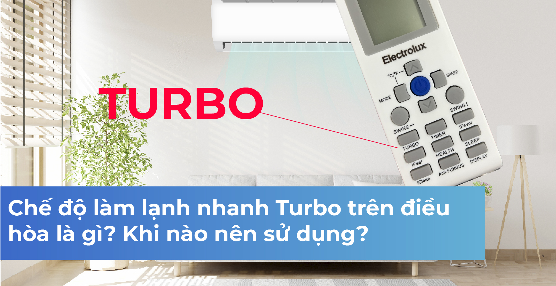 Chế độ làm lạnh nhanh Turbo trên điều hòa là gì? Khi nào nên sử dụng?