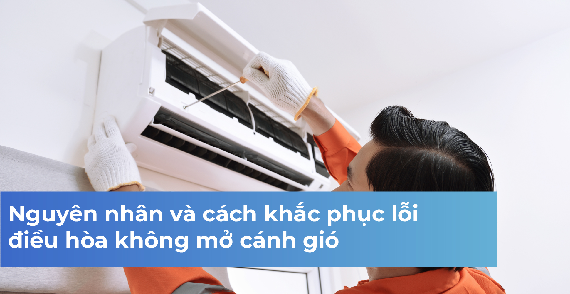 Nguyên nhân và cách khắc phục lỗi điều hòa không mở cánh gió