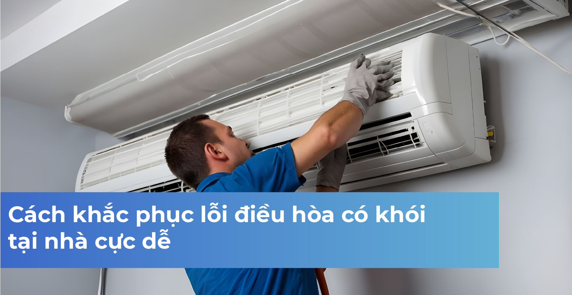 Cách khắc phục lỗi điều hòa có khói tại nhà cực dễ