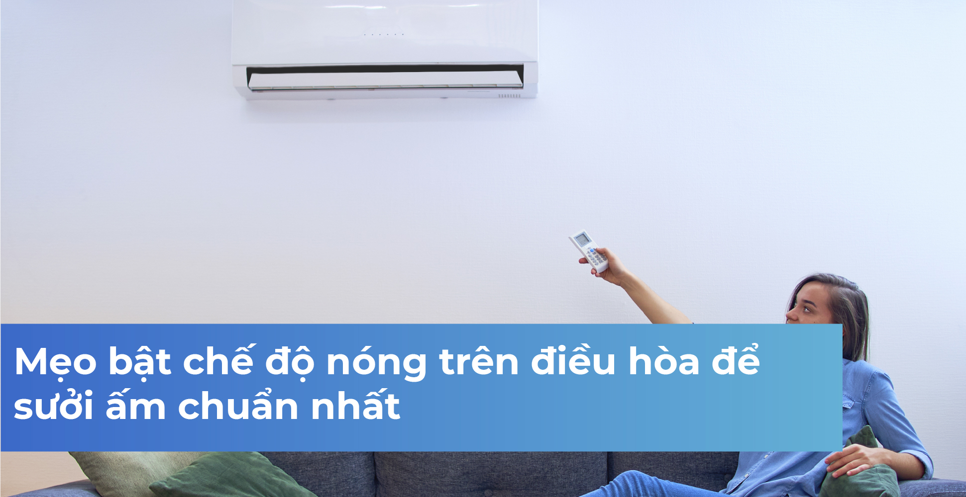 Mẹo bật chế độ nóng trên điều hòa để sưởi ấm chuẩn nhất