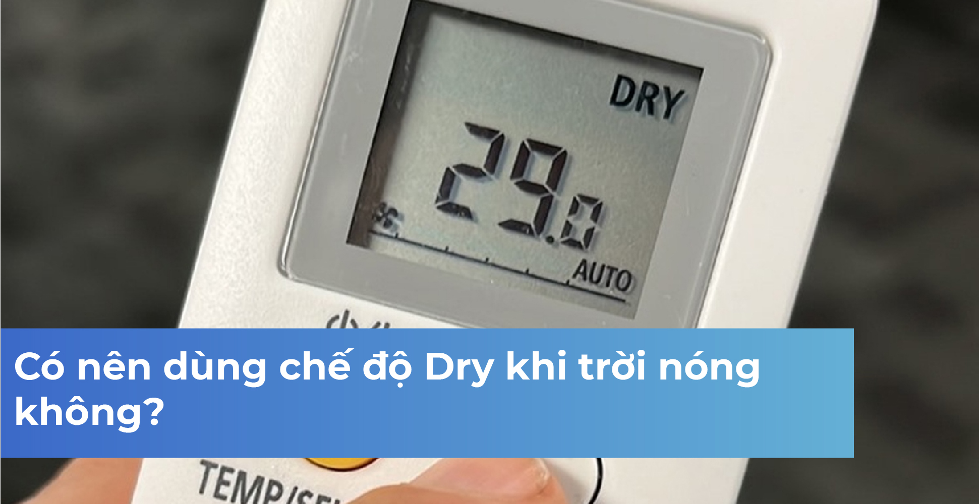 Có nên dùng chế độ Dry khi trời nóng không?