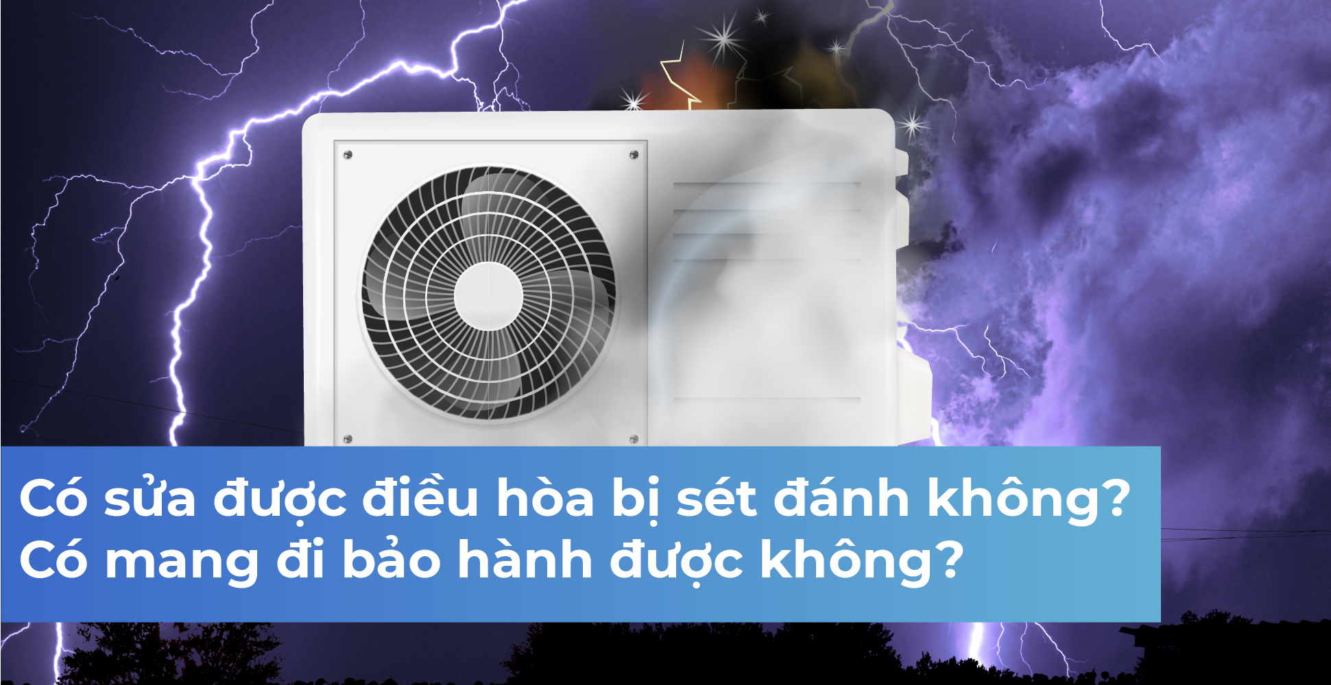 Có sửa được điều hòa bị sét đánh không? Có mang đi bảo hành được không?