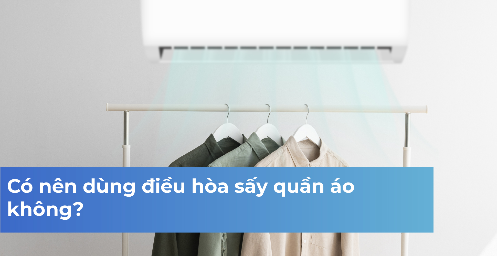 Có nên dùng điều hòa sấy quần áo không?