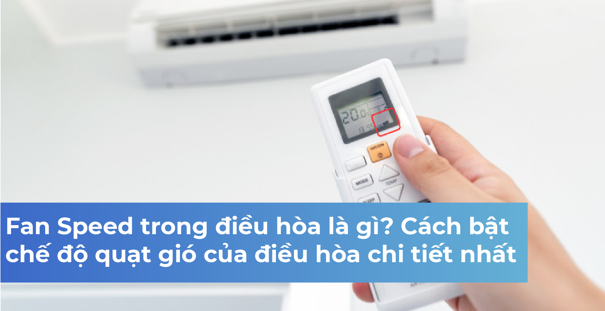 Fan Speed trong điều hòa là gì? Cách bật chế độ quạt gió của điều hòa chi tiết nhất