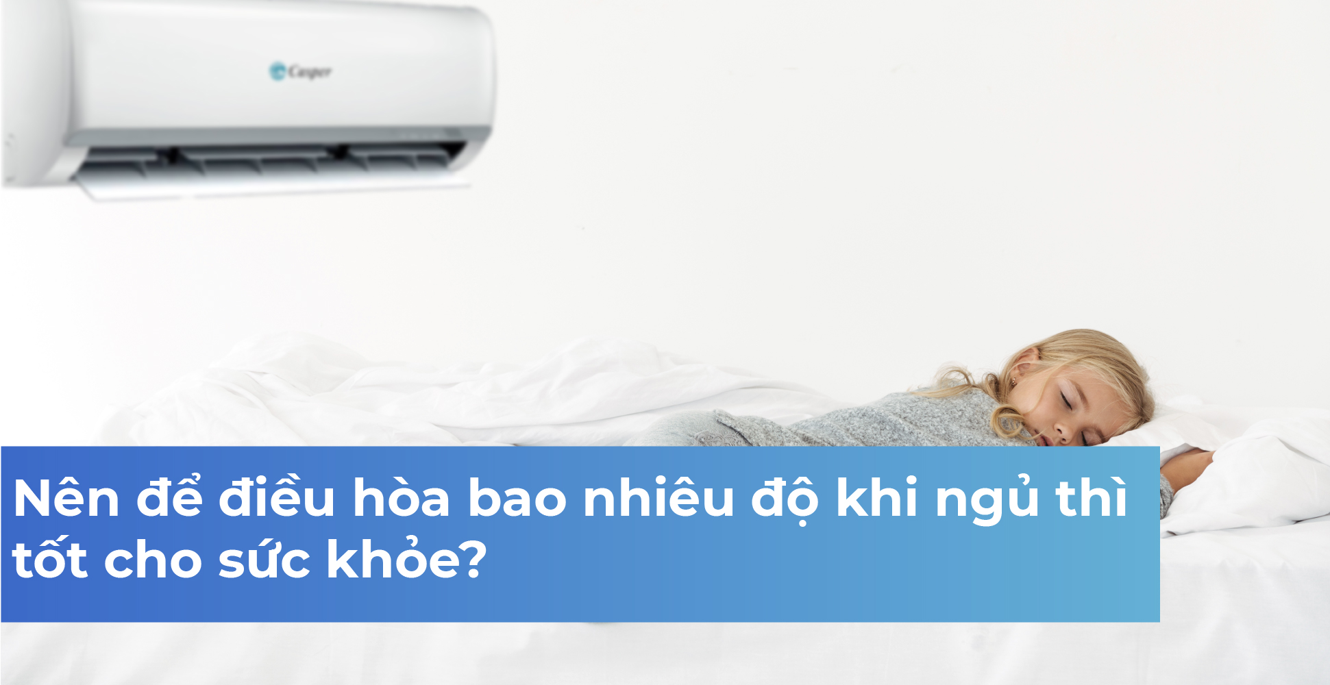 Nên để điều hòa bao nhiêu độ khi ngủ thì tốt cho sức khỏe?