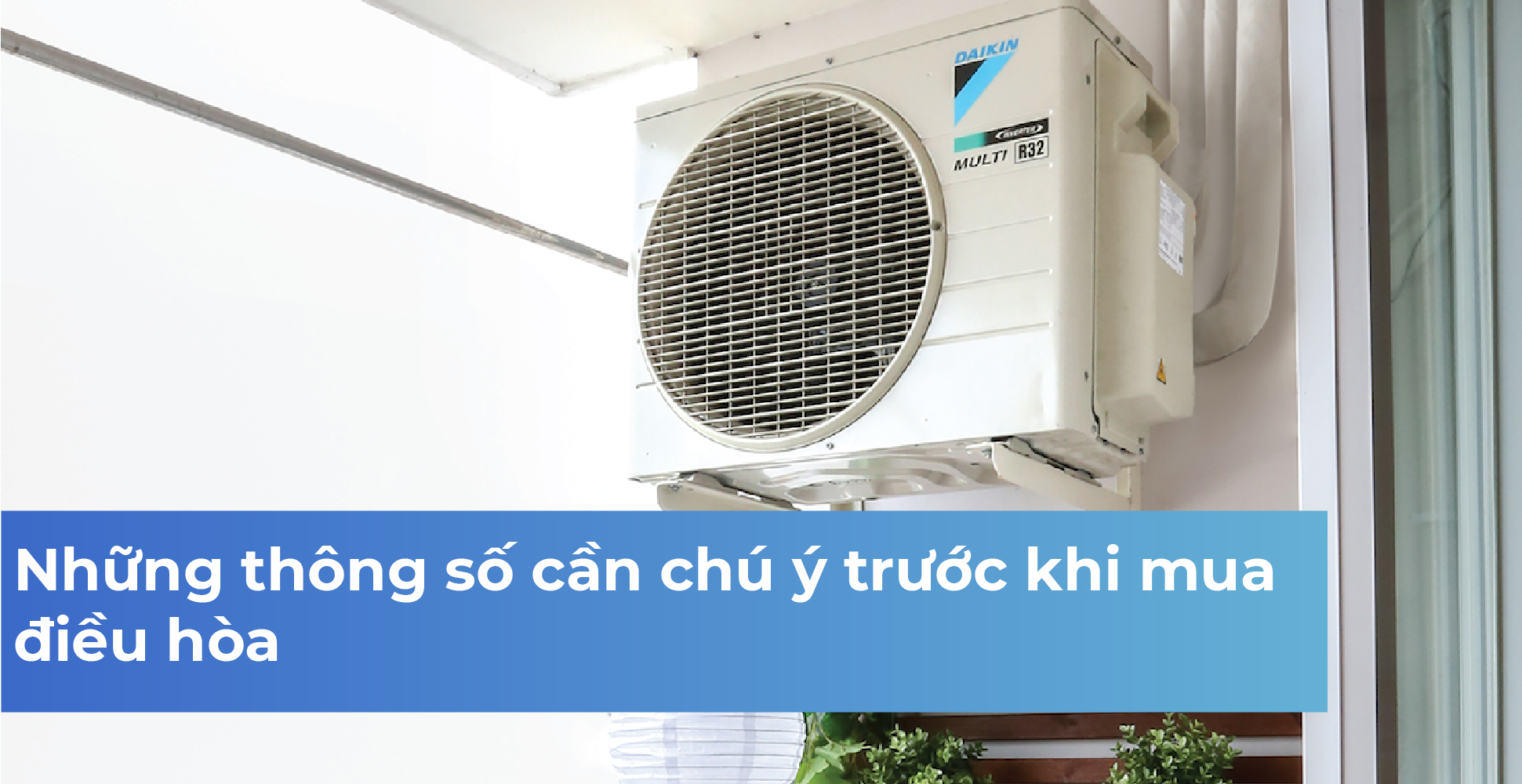 Những thông số cần chú ý trước khi mua điều hòa