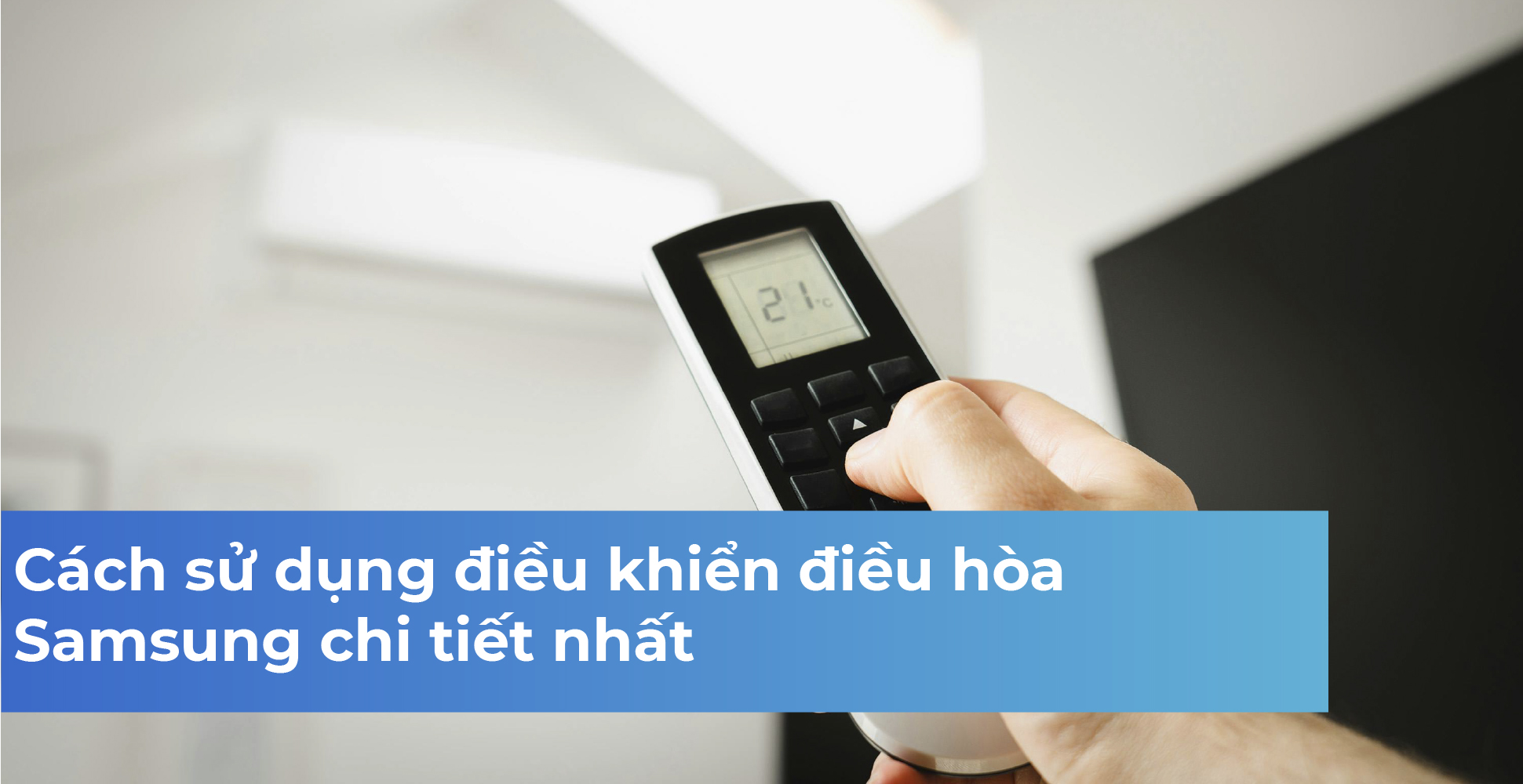 Cách sử dụng điều khiển điều hòa Samsung chi tiết nhất