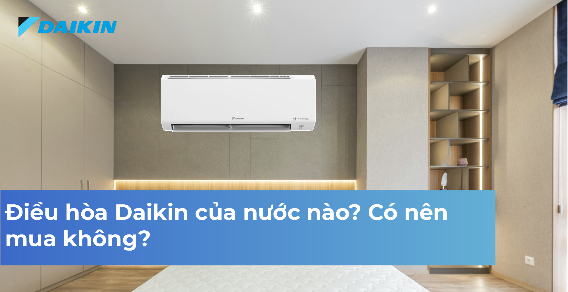 Điều hòa Daikin của nước nào? Có nên mua không?