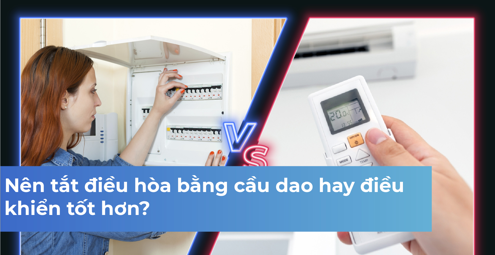 Nên tắt điều hòa bằng cầu dao hay điều khiển tốt hơn?
