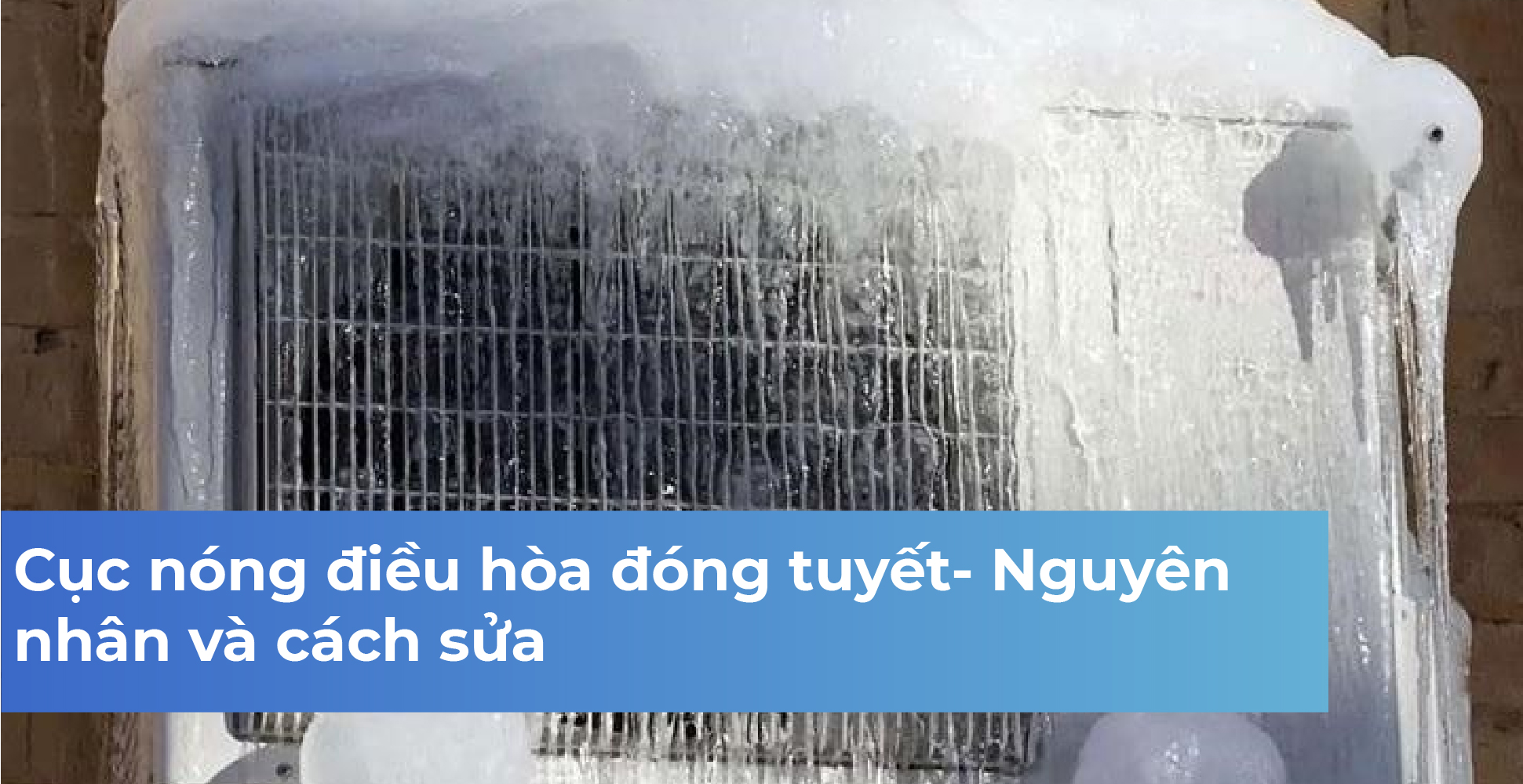 Cục nóng điều hòa đóng tuyết- Nguyên nhân và cách sửa