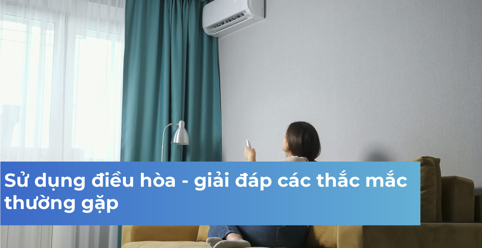 Sử dụng điều hòa - giải đáp các thắc mắc thường gặp