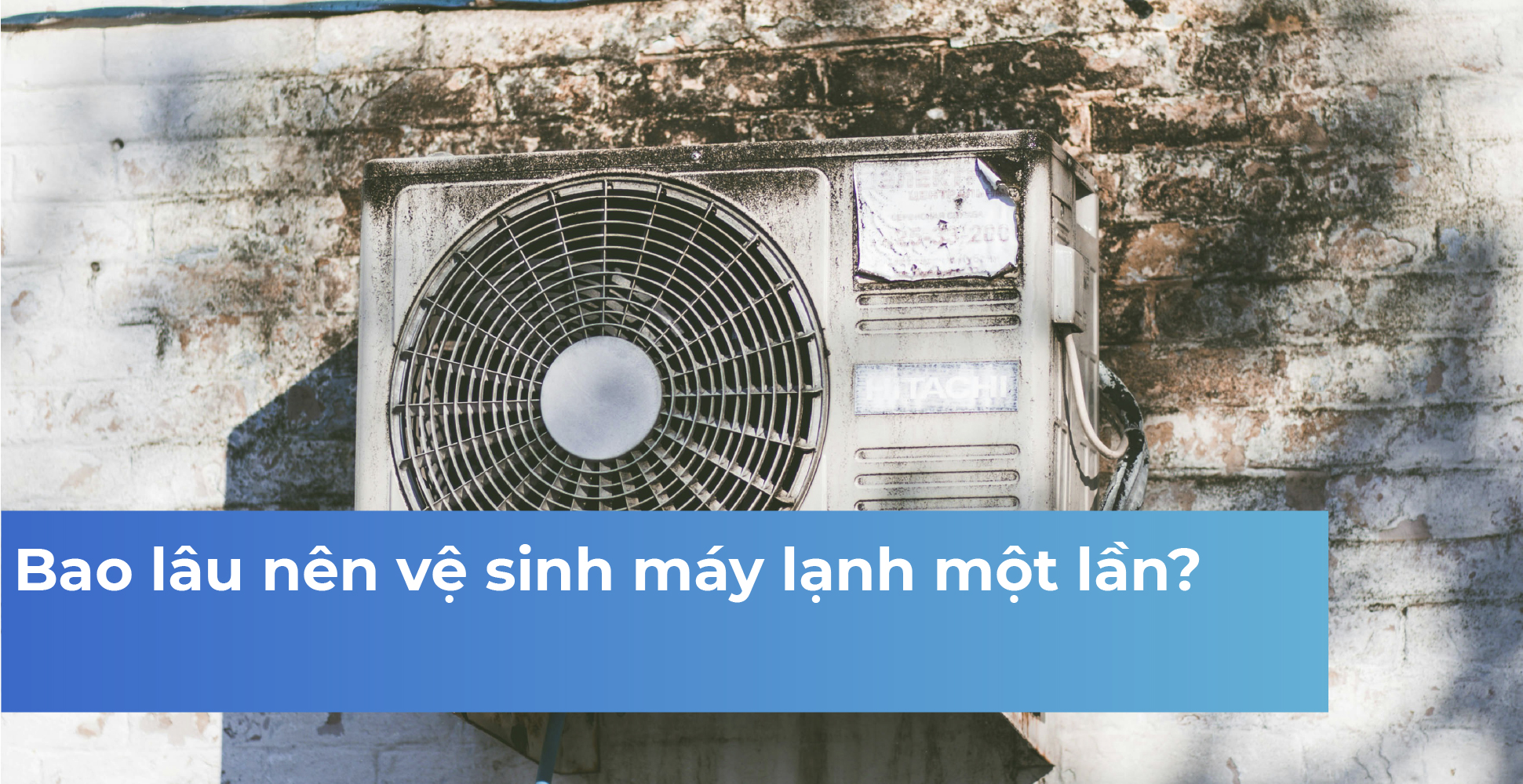 Bao lâu nên vệ sinh máy lạnh một lần?