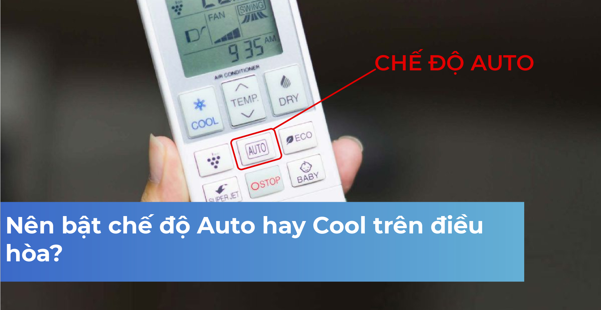 Nên bật chế độ Auto hay Cool trên điều hòa?