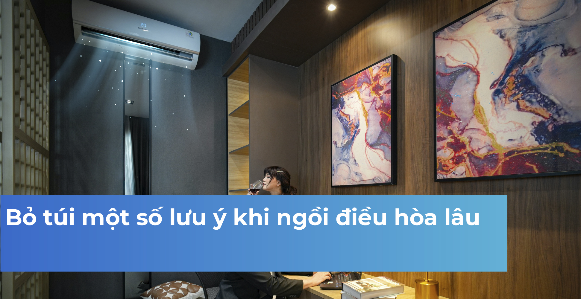 Bỏ túi một số lưu ý khi ngồi điều hòa lâu