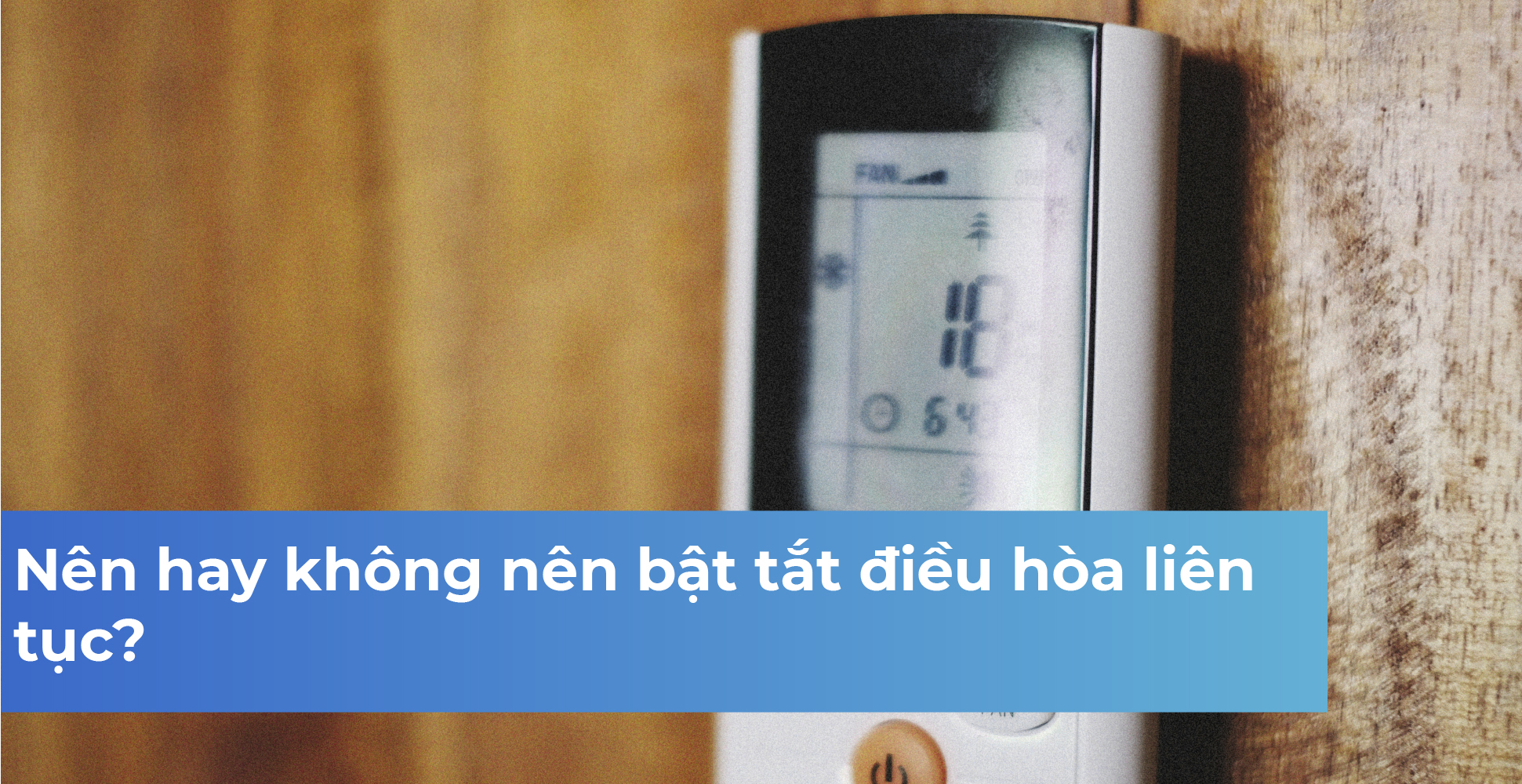 Nên hay không nên bật tắt điều hòa liên tục?