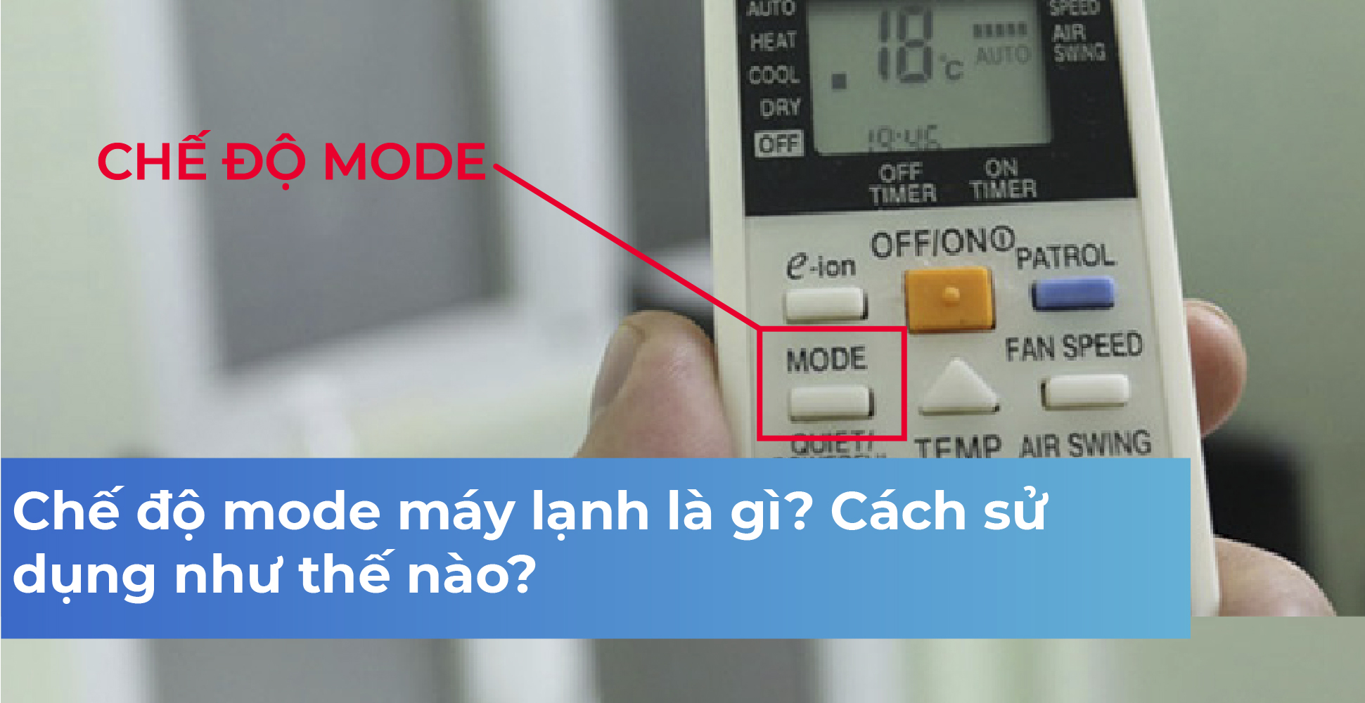 Chế độ mode máy lạnh là gì? Cách sử dụng như thế nào?