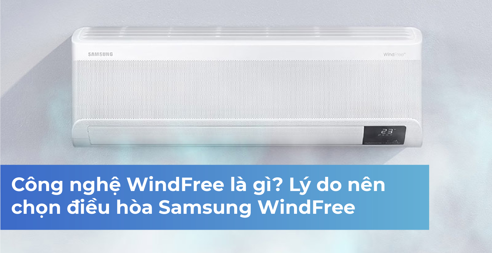 Công nghệ WindFree là gì? Lý do nên chọn điều hòa Samsung WindFree