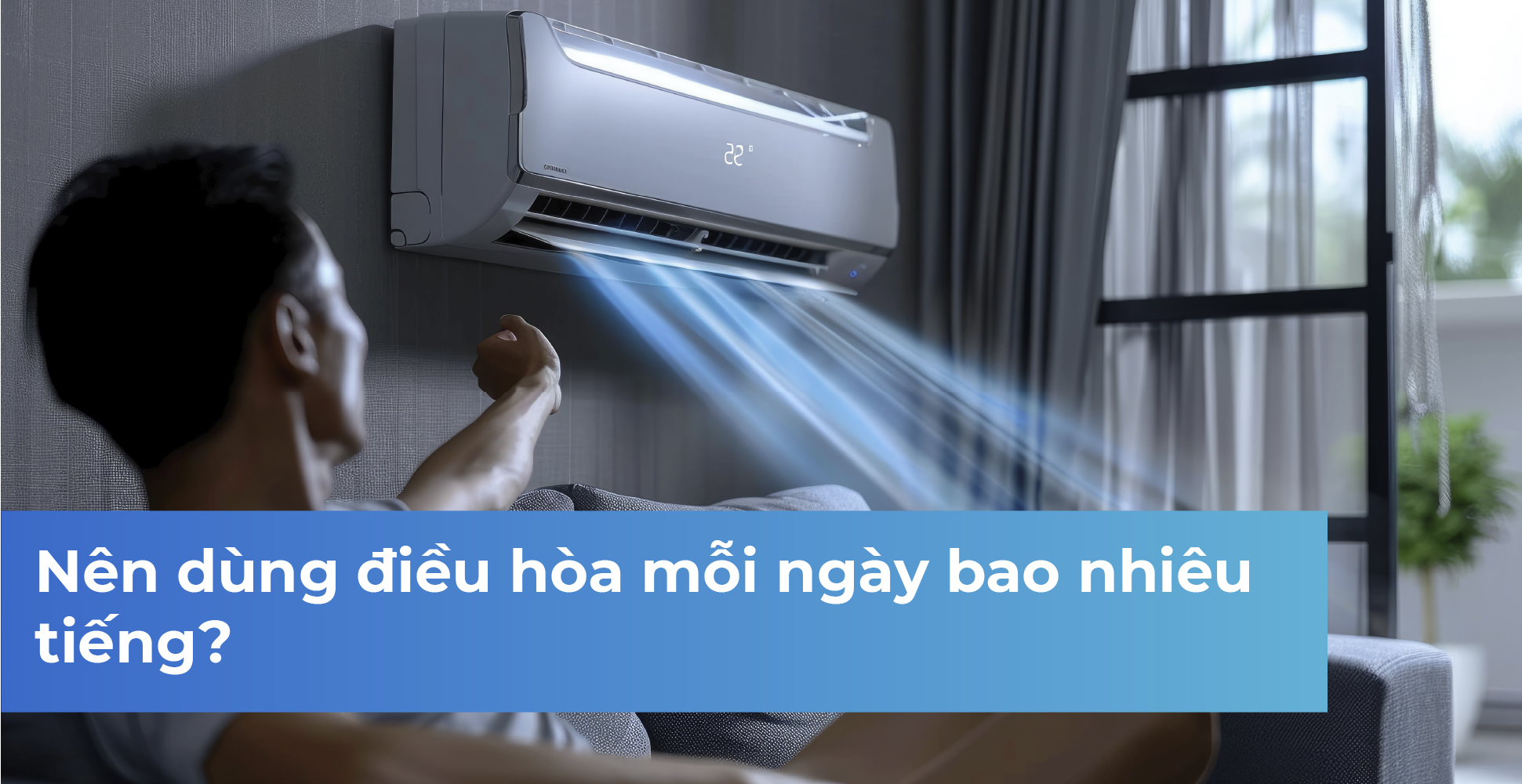 Nên dùng điều hòa mỗi ngày bao nhiêu tiếng?