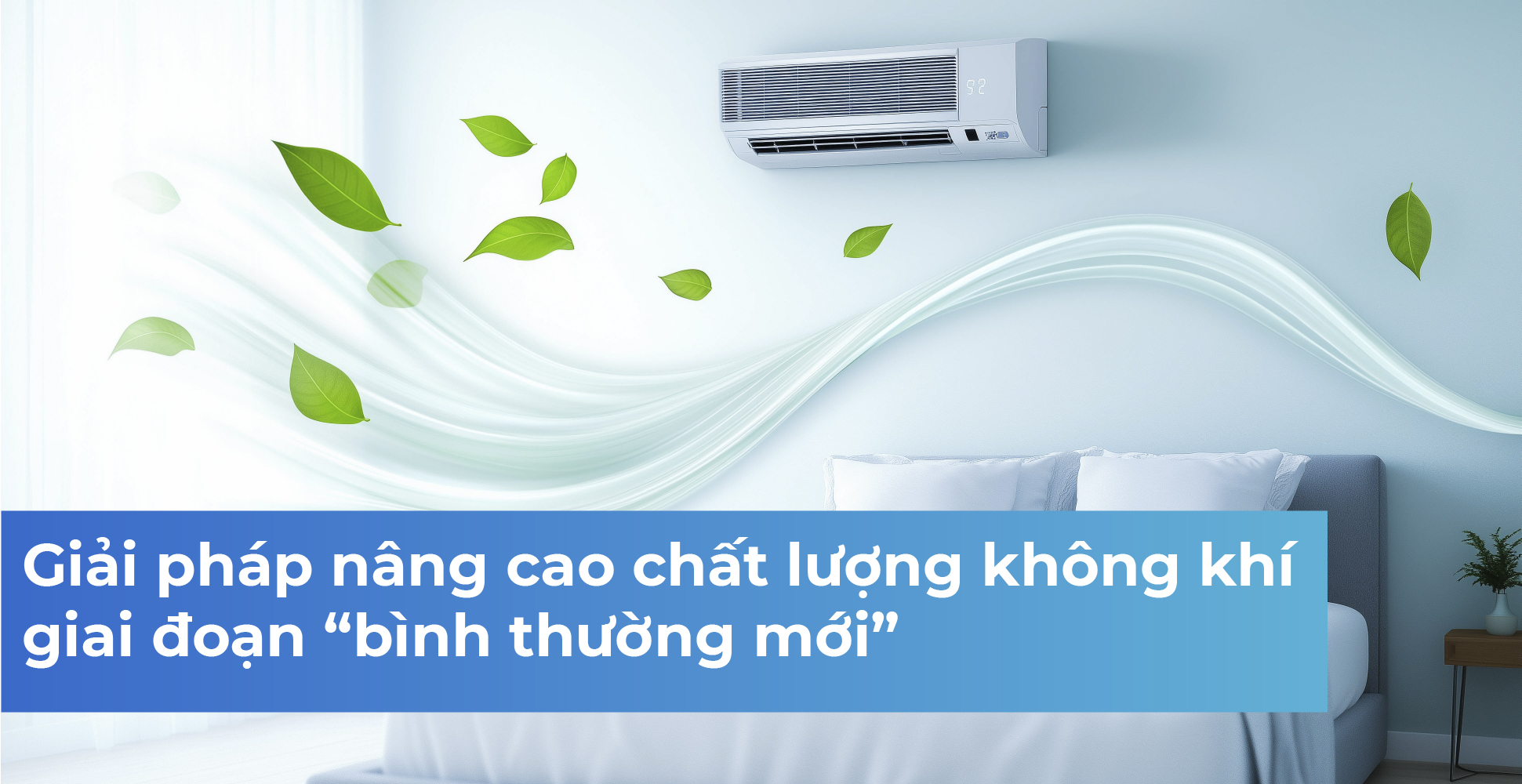 Giải pháp nâng cao chất lượng không khí giai đoạn “bình thường mới”