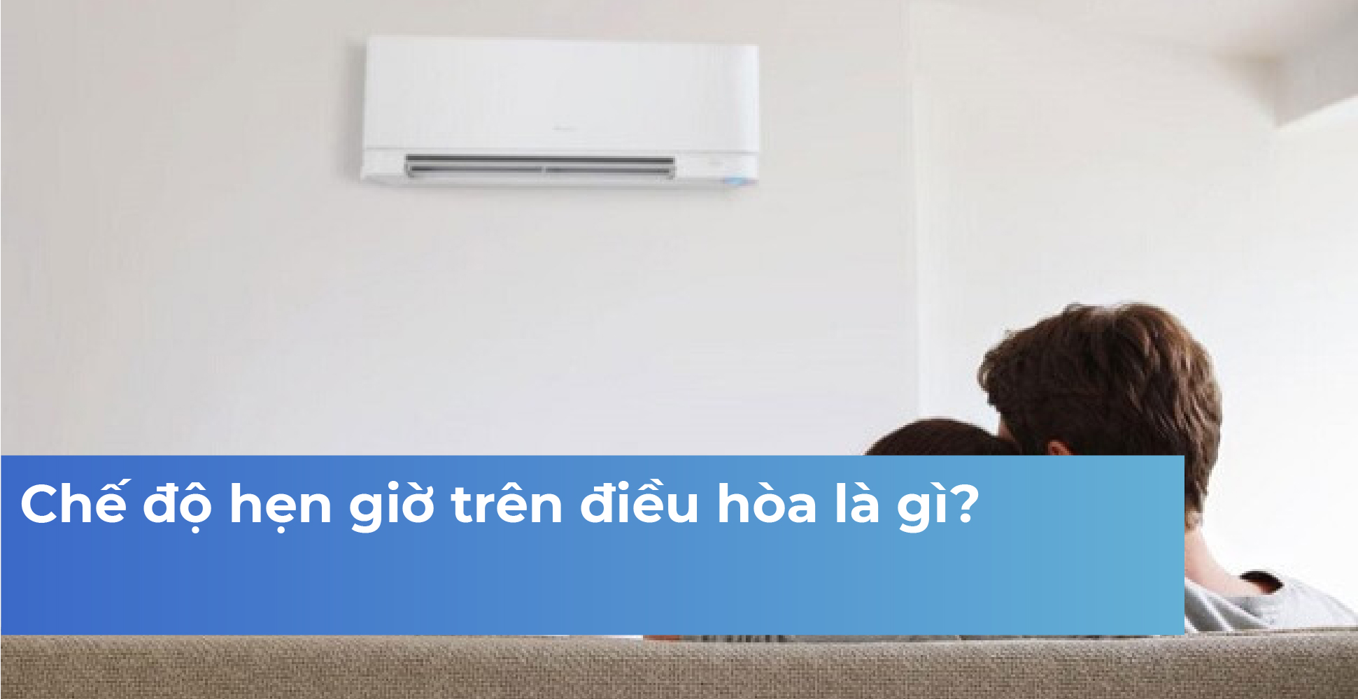 Chế độ hẹn giờ trên điều hòa là gì?