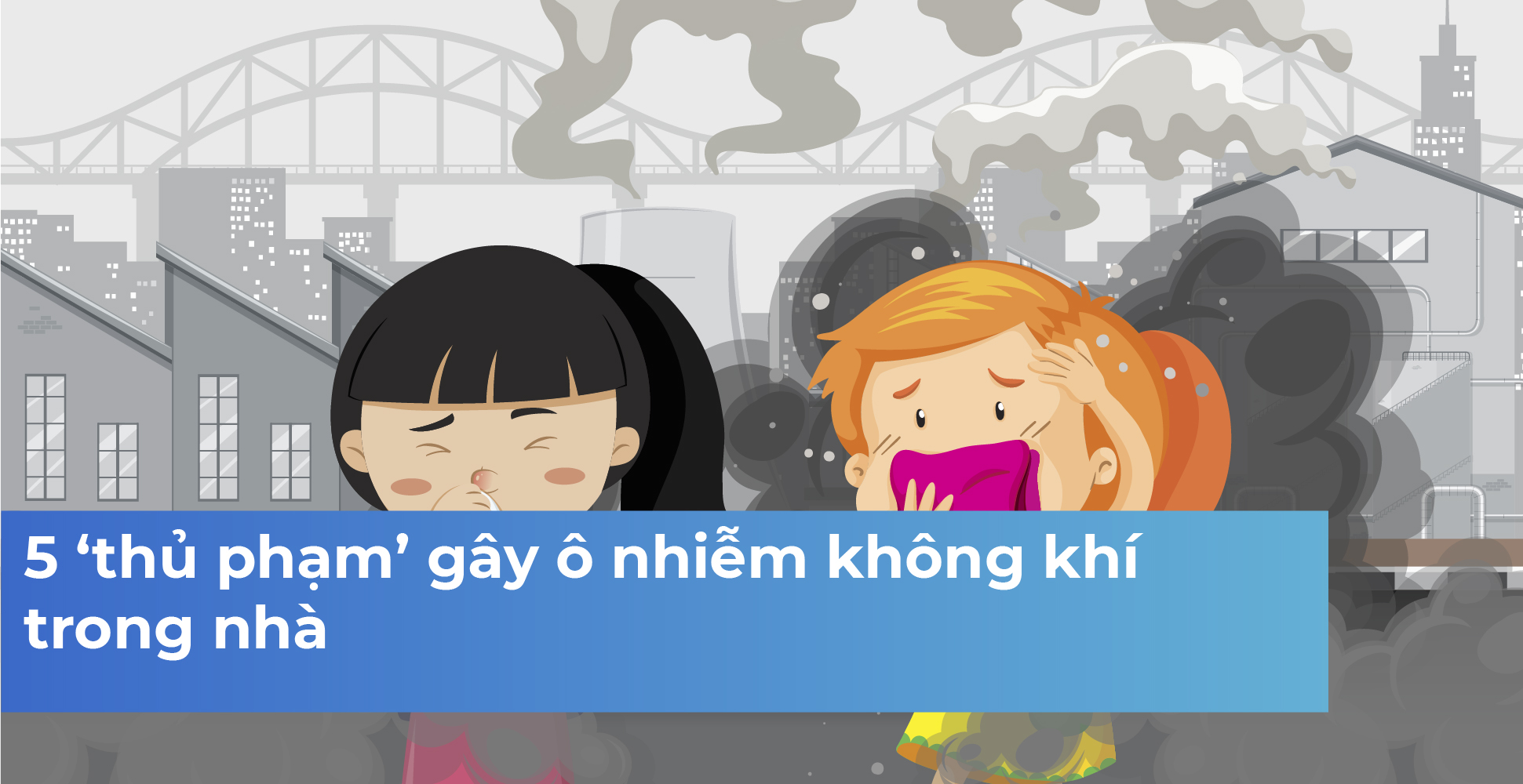 5 ‘thủ phạm’ gây ô nhiễm không khí trong nhà