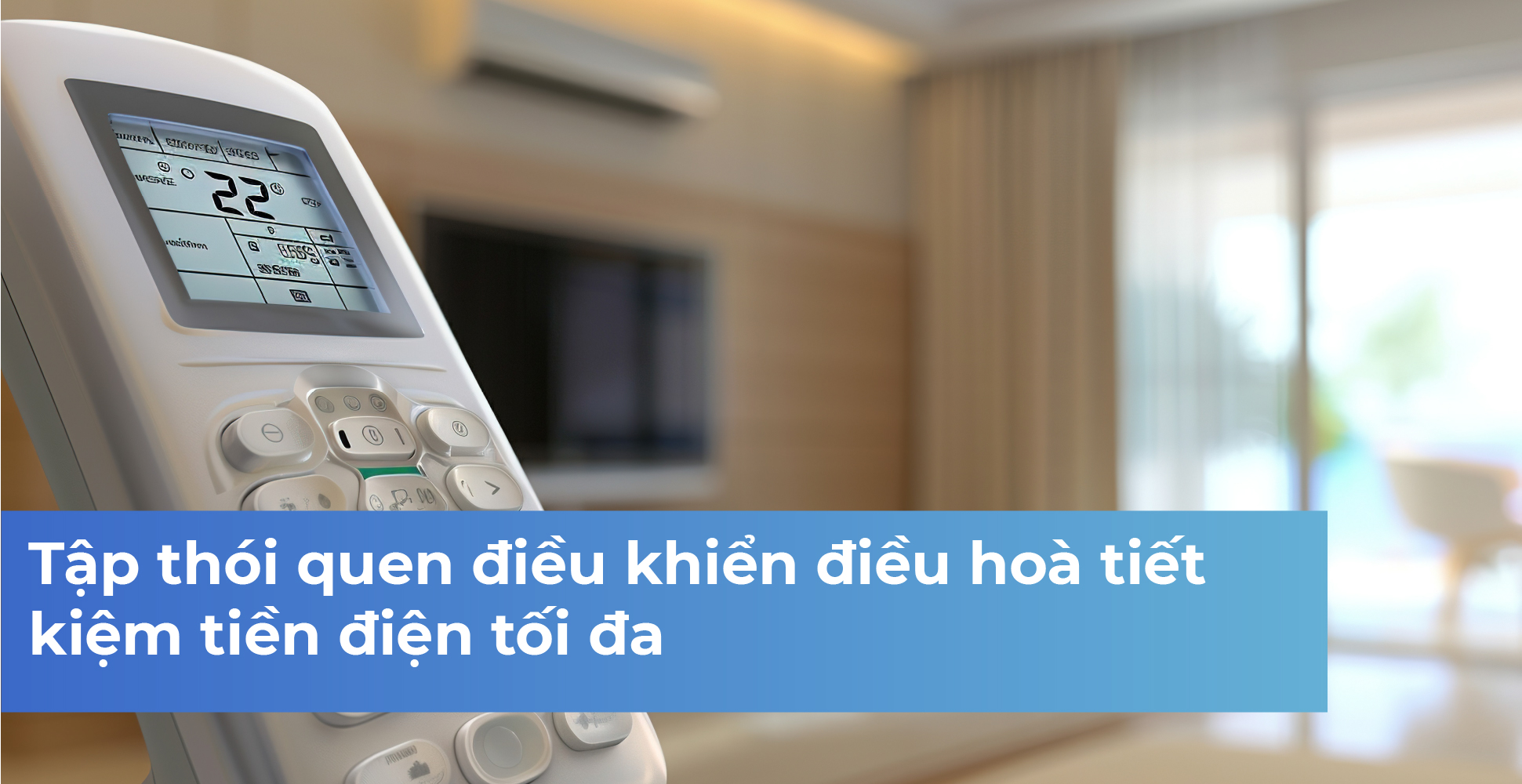 Tập thói quen điều khiển điều hoà tiết kiệm tiền điện tối đa