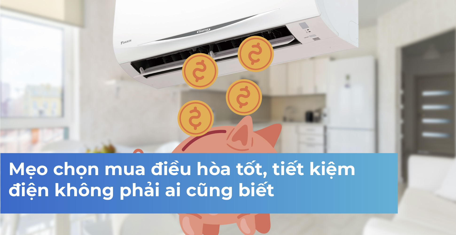 Mẹo chọn mua điều hòa tốt, tiết kiệm điện không phải ai cũng biết