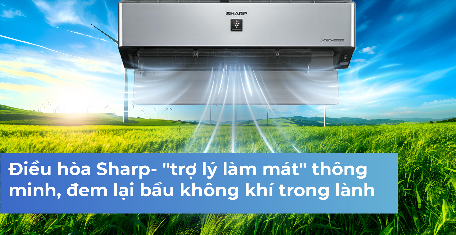 Điều hòa Sharp- "trợ lý làm mát" thông minh, đem lại bầu không khí trong lành