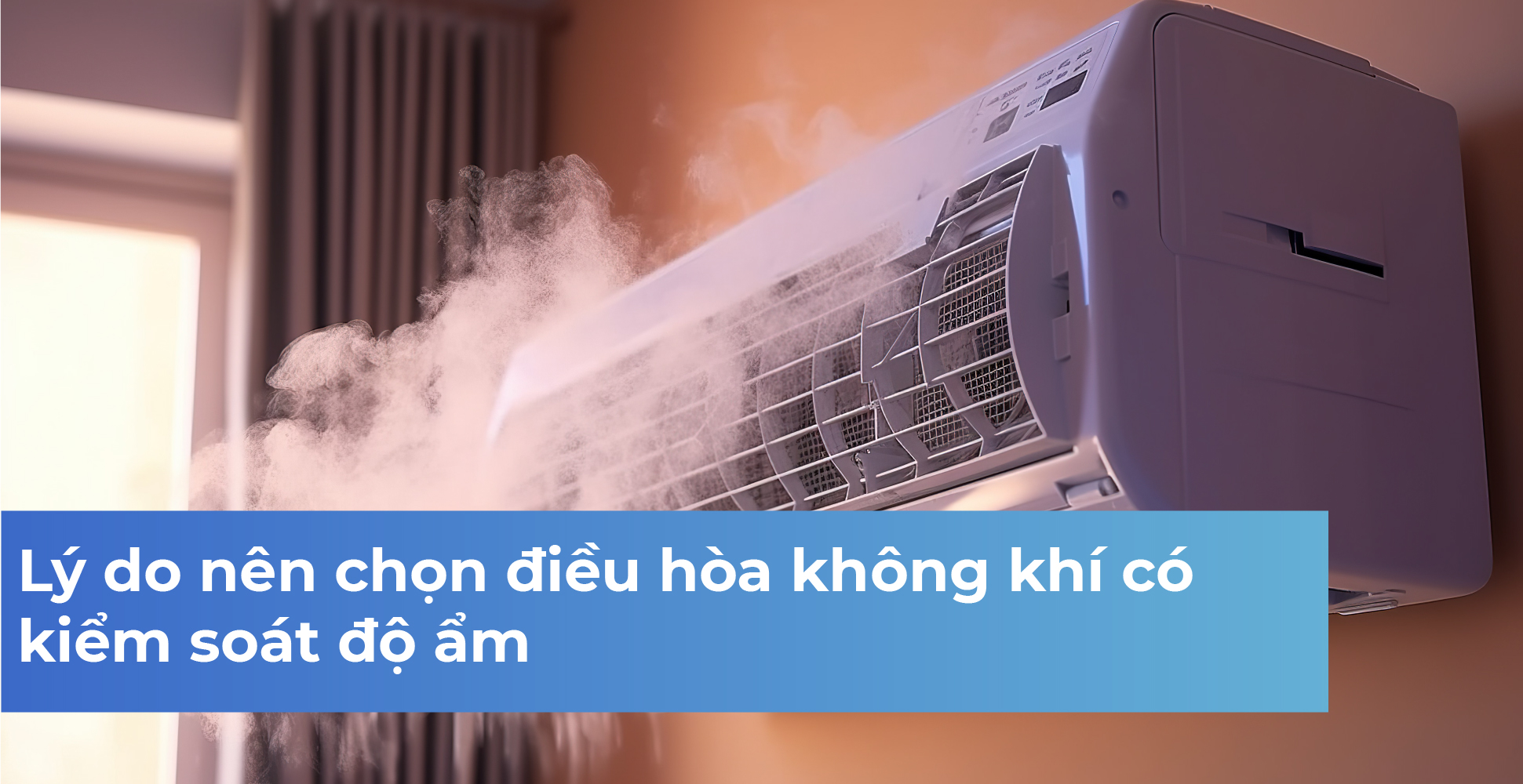 Lý do nên chọn điều hòa không khí có kiểm soát độ ẩm
