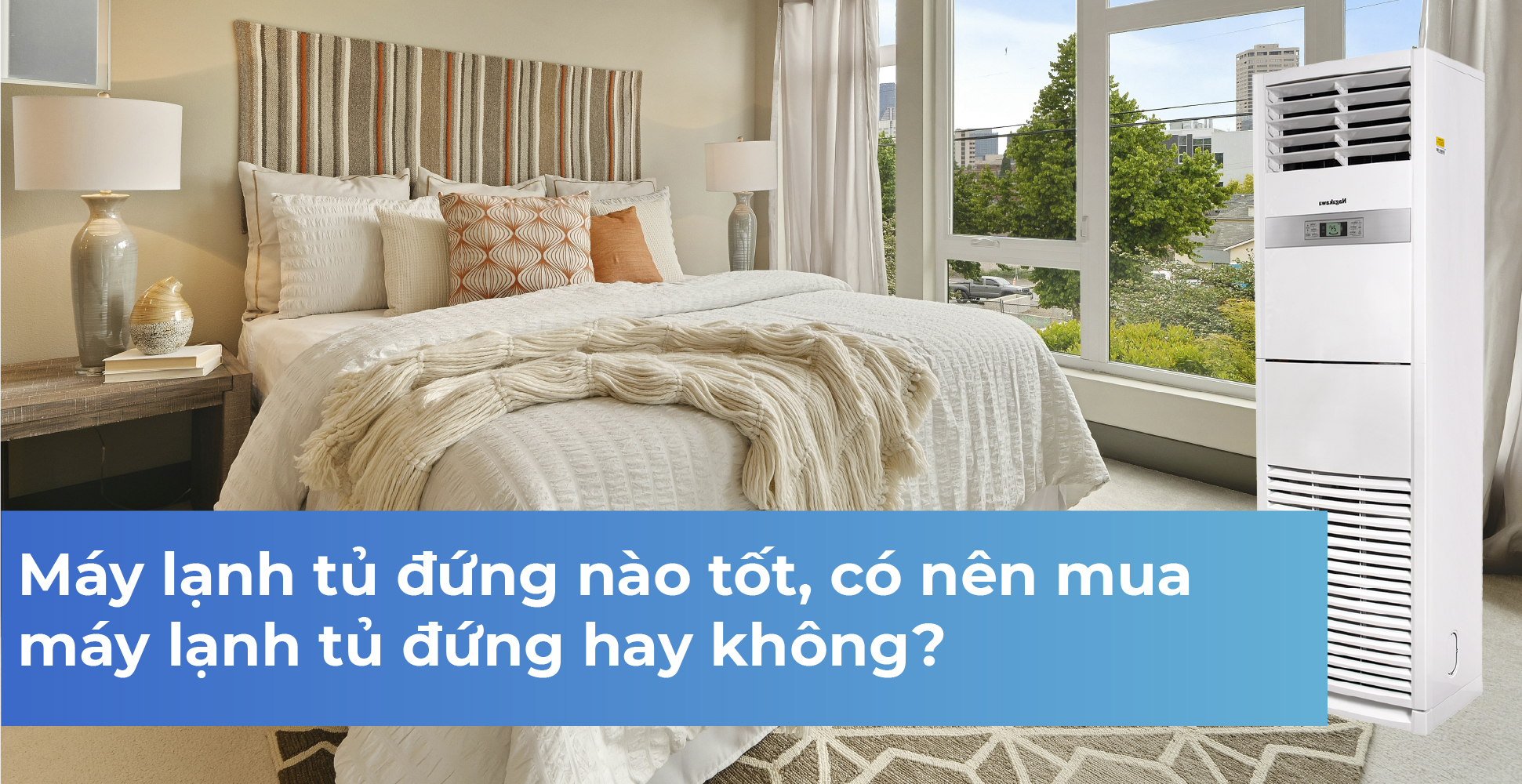 Máy lạnh tủ đứng nào tốt, có nên mua máy lạnh tủ đứng hay không?