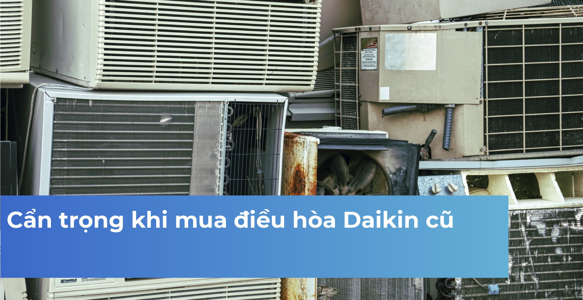 Cẩn trọng khi mua điều hòa Daikin cũ