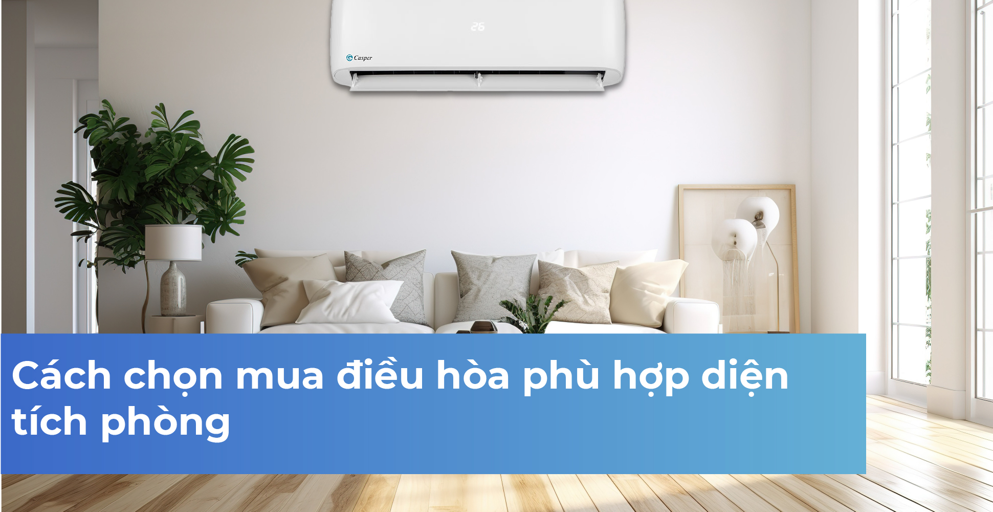 Cách chọn mua điều hòa phù hợp diện tích phòng