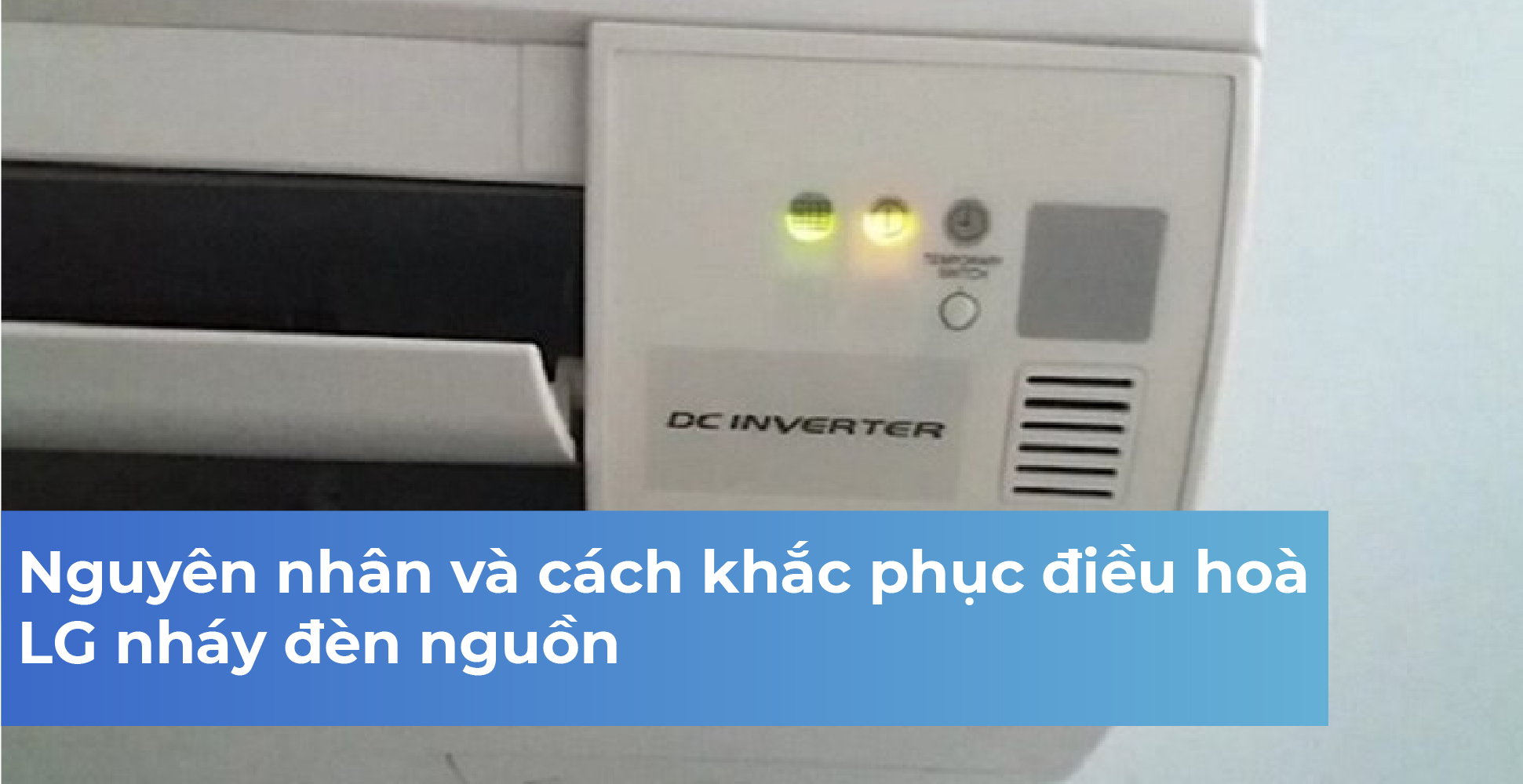 Nguyên nhân và cách khắc phục điều hoà LG nháy đèn nguồn