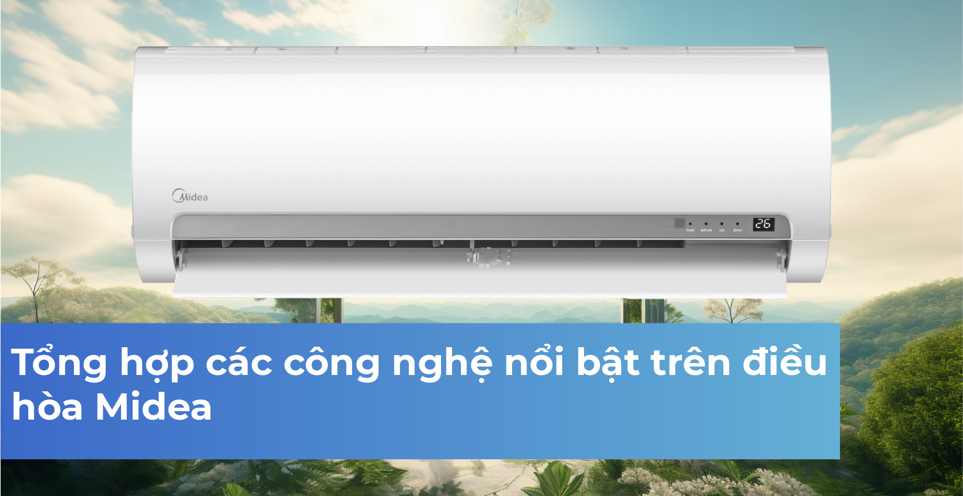 Tổng hợp các công nghệ nổi bật trên điều hòa Midea