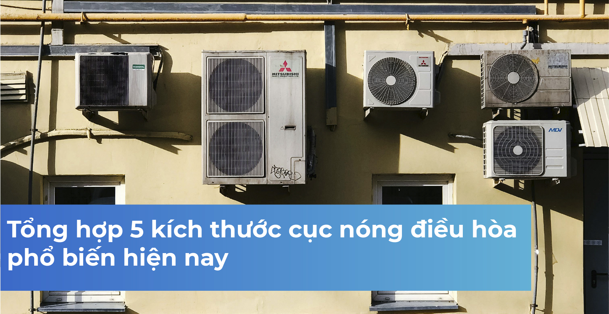 Tổng hợp 5 kích thước cục nóng điều hòa phổ biến hiện nay