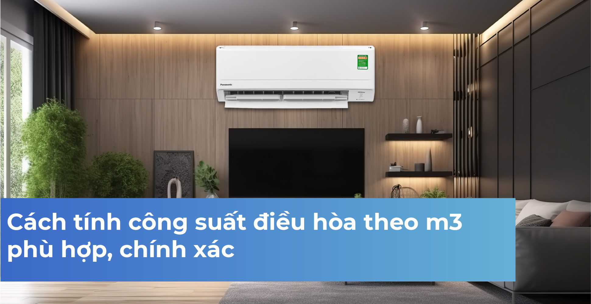 Cách tính công suất điều hòa theo m3 phù hợp, chính xác