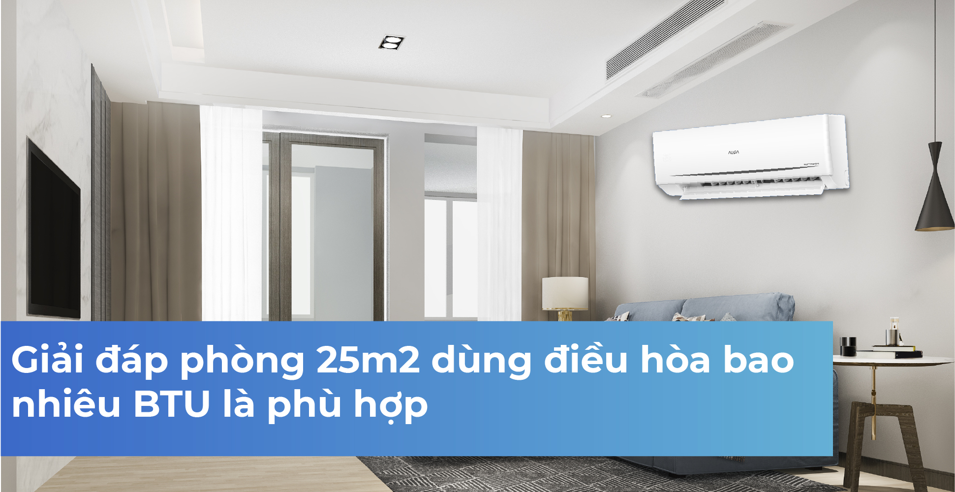 Giải đáp phòng 25m2 dùng điều hòa bao nhiêu BTU là phù hợp
