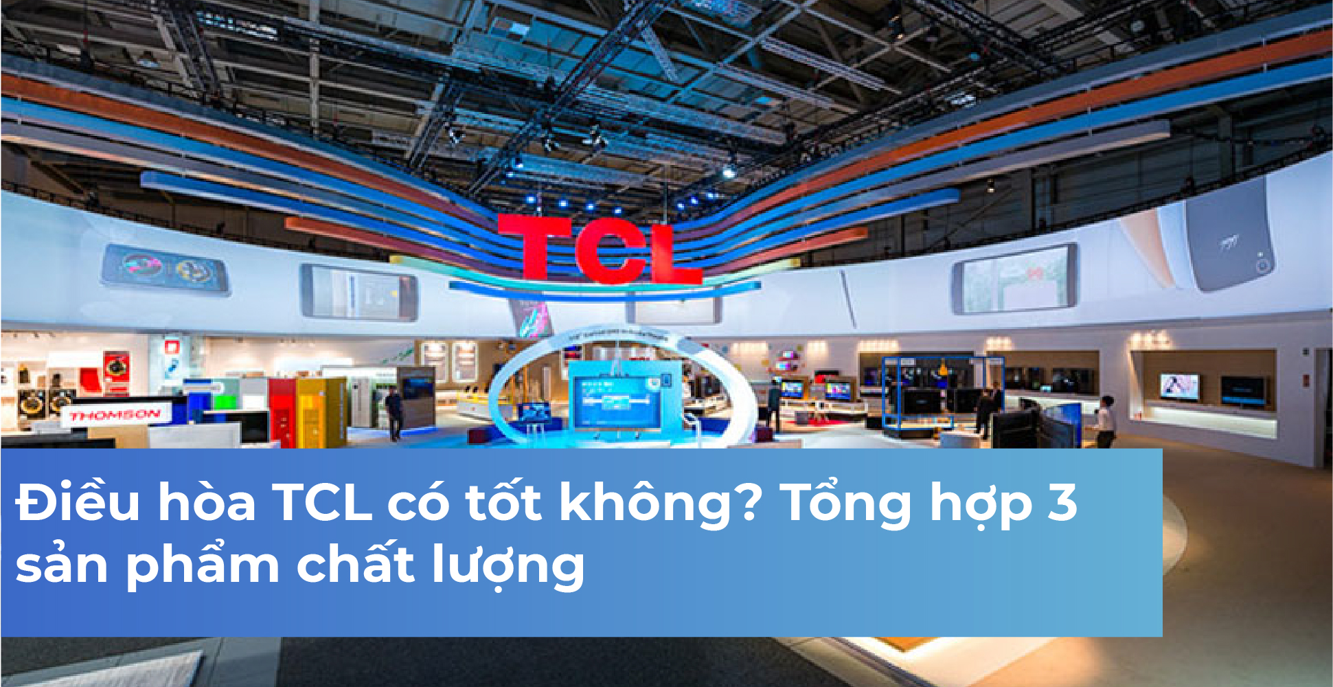 Điều hòa TCL có tốt không? Tổng hợp 3 sản phẩm chất lượng