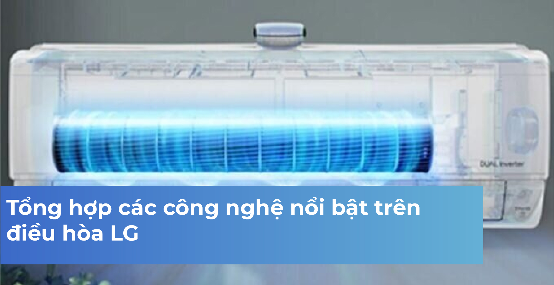 Tổng hợp các công nghệ nổi bật trên điều hòa LG
