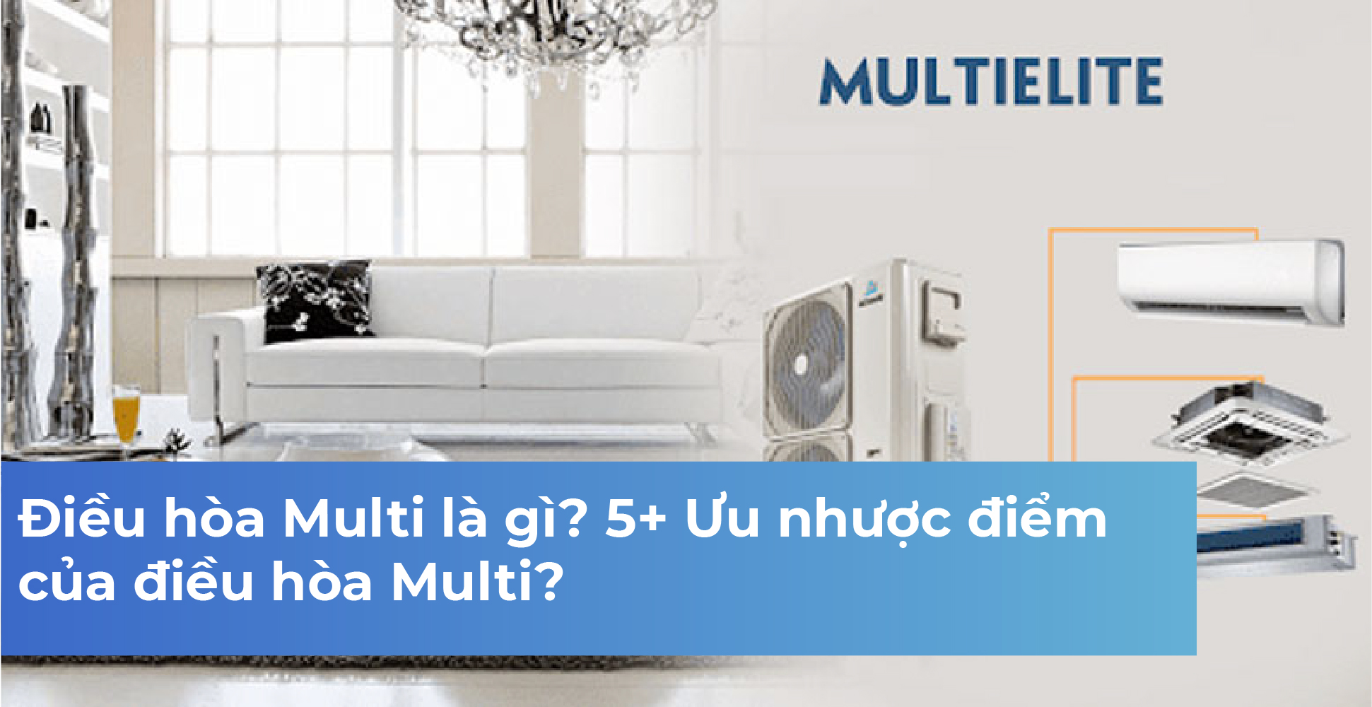 Điều hòa Multi là gì? 5+ Ưu nhược điểm của điều hòa Multi?