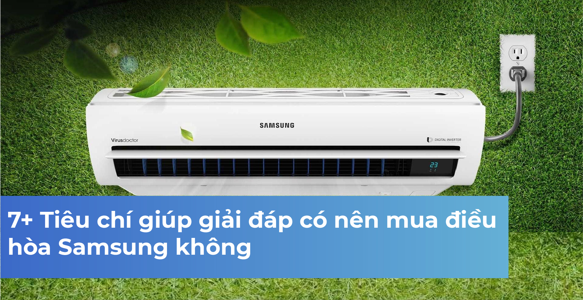7+ Tiêu chí giúp giải đáp có nên mua điều hòa Samsung không