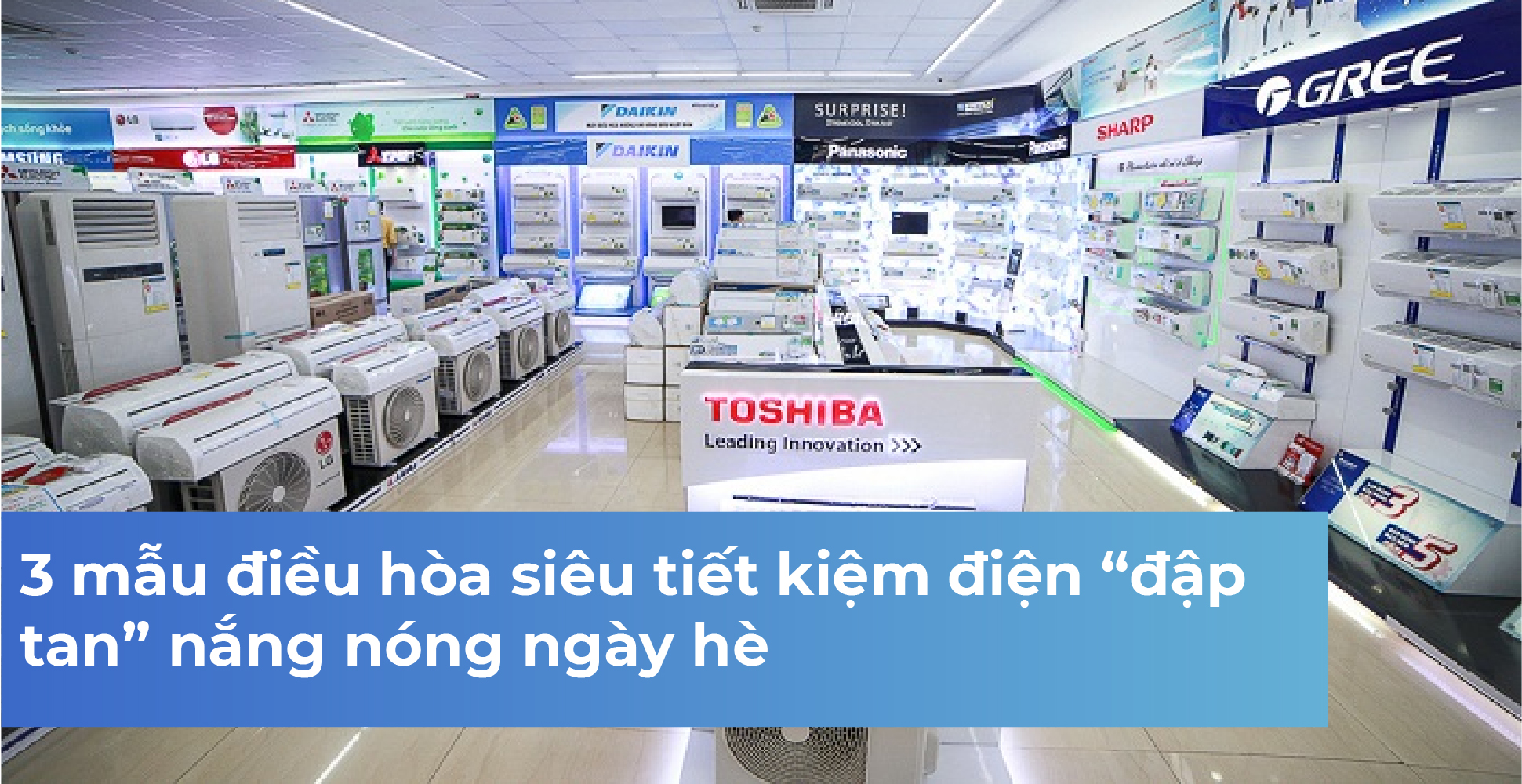 3 mẫu điều hòa siêu tiết kiệm điện “đập tan” nắng nóng ngày hè