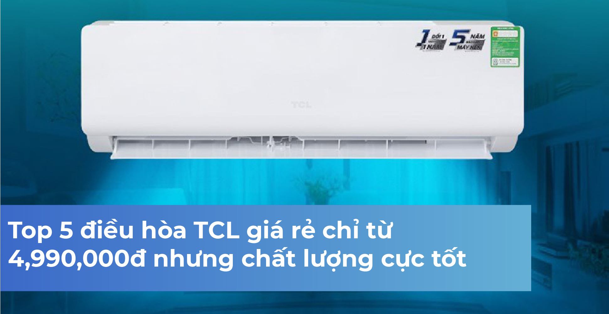 Top 5 điều hòa TCL giá rẻ chỉ từ 4,990,000đ nhưng chất lượng cực tốt