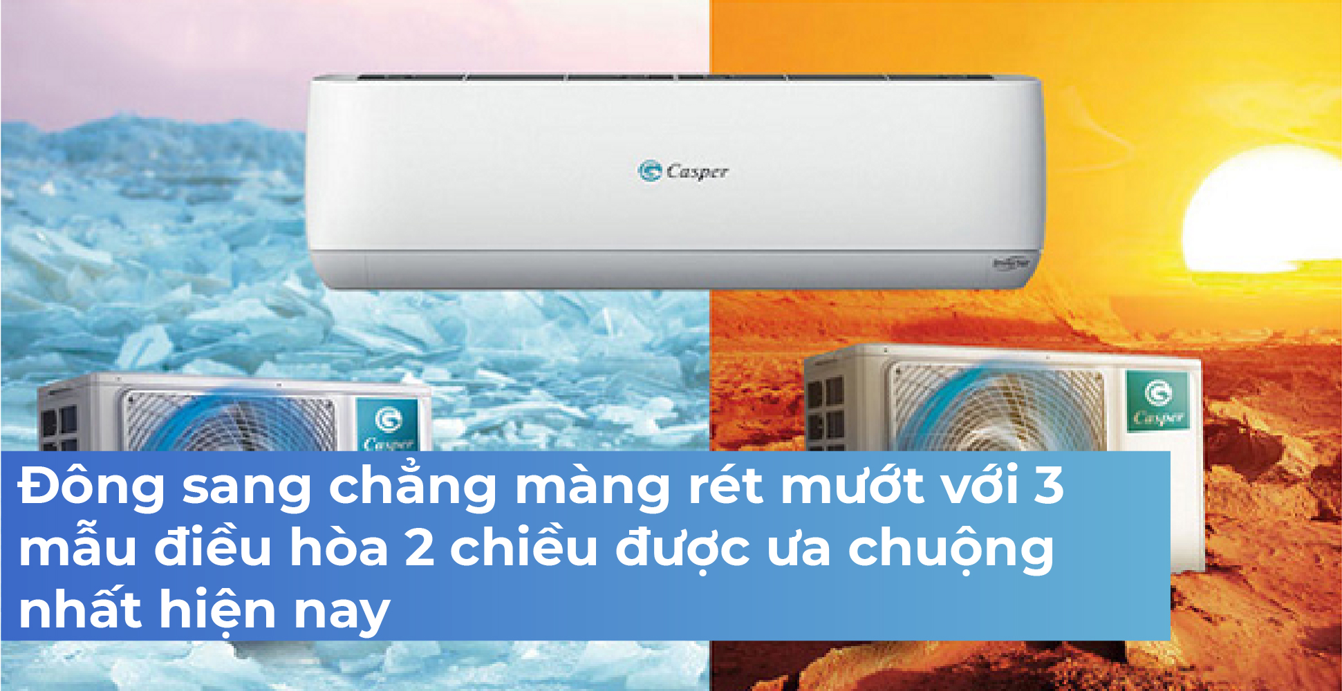 Đông sang chẳng màng rét mướt với 3 mẫu điều hòa 2 chiều được ưa chuộng nhất hiện nay